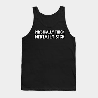 physically thick mentally sick Tank Top